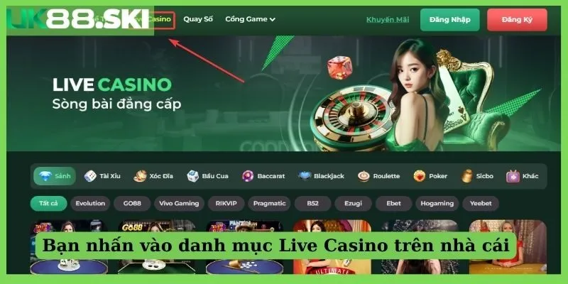 Bạn nhấn vào danh mục Live Casino trên nhà cái