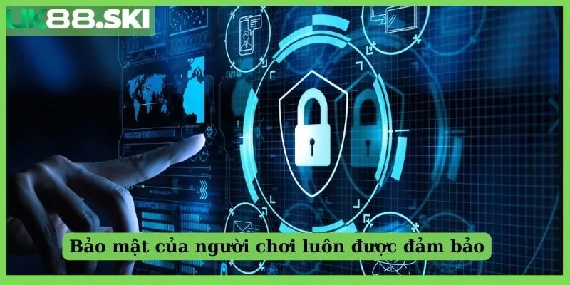 Bảo mật của người chơi luôn được đảm bảo