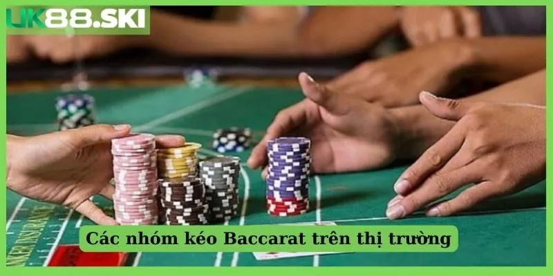 Các nhóm kéo Baccarat phổ biến trên thị trường