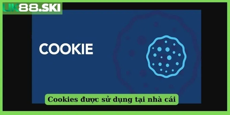 Cookies được sử dụng tại nhà cái