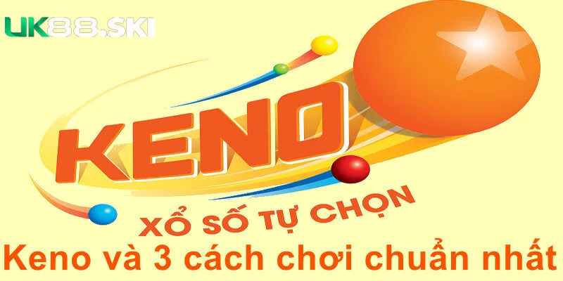 Xổ số tự chọn keno và 3 cách chơi chuẩn nhất