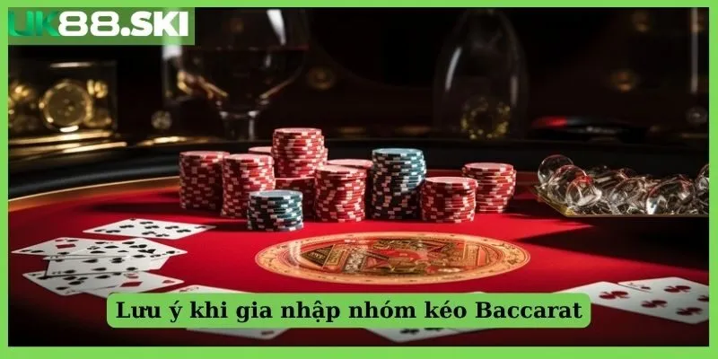 Lưu ý khi gia nhập nhóm hỗ trợ Baccarat