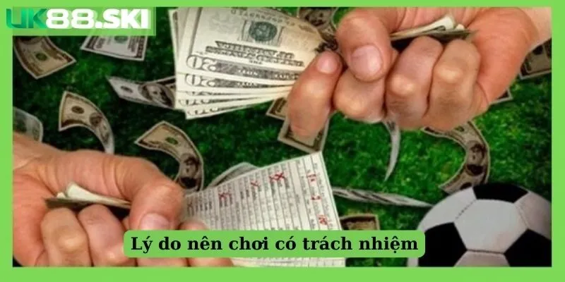 Lý do nên chơi có trách nhiệm