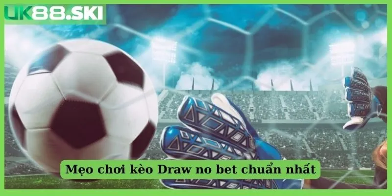 Mẹo chơi kèo Draw no bet chuẩn nhất