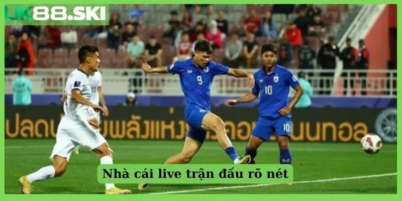 Nhà cái live trận đấu rõ nét