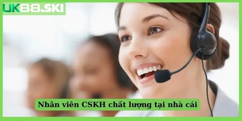 Nhân viên CSKH chất lượng tại nhà cái