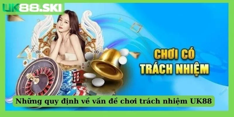 Những quy định về vấn đề chơi trách nhiệm UK88