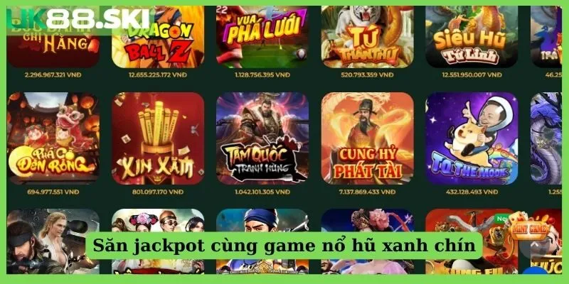 Săn jackpot cùng game nổ hũ xanh chín