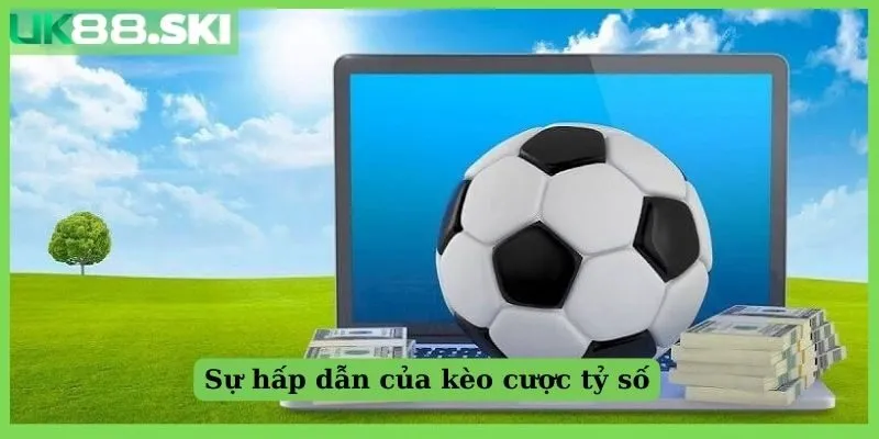 Sự hấp dẫn của kèo cược tỷ số chính xác