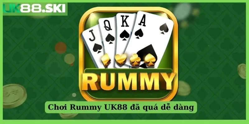 Chơi Rummy UK88 đã quá dễ dàng