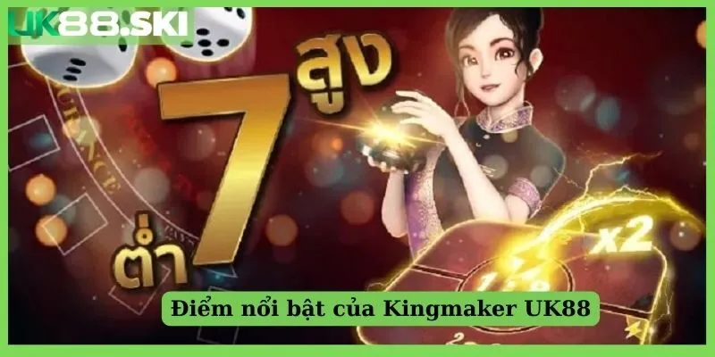 Điểm nổi bật của Kingmaker tại UK88