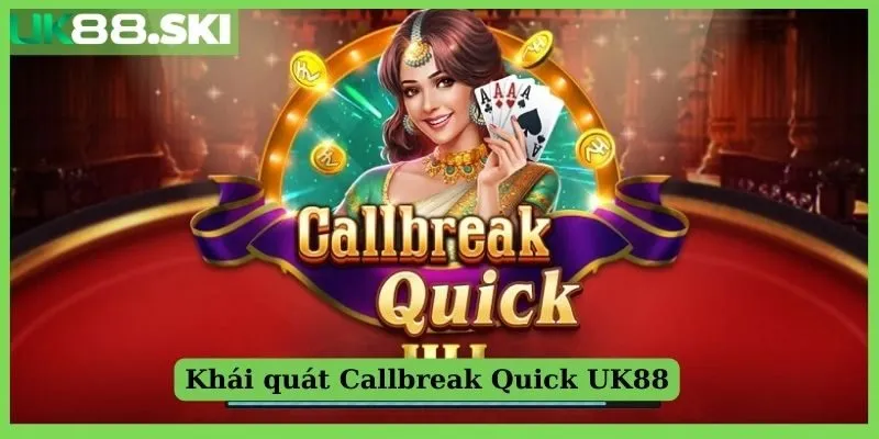 Khái quát Callbreak Quick UK88 là gì?