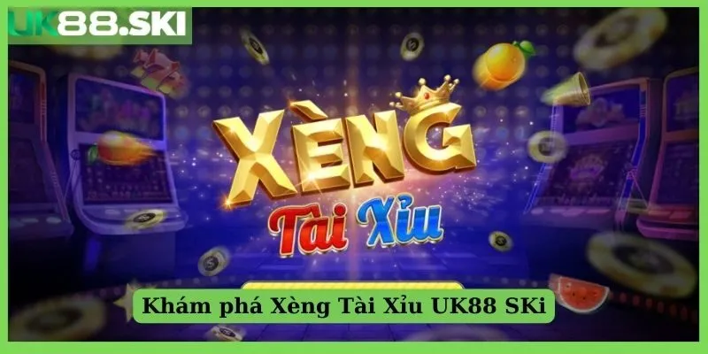 Khám phá Xèng Tài Xỉu UK88 SKi